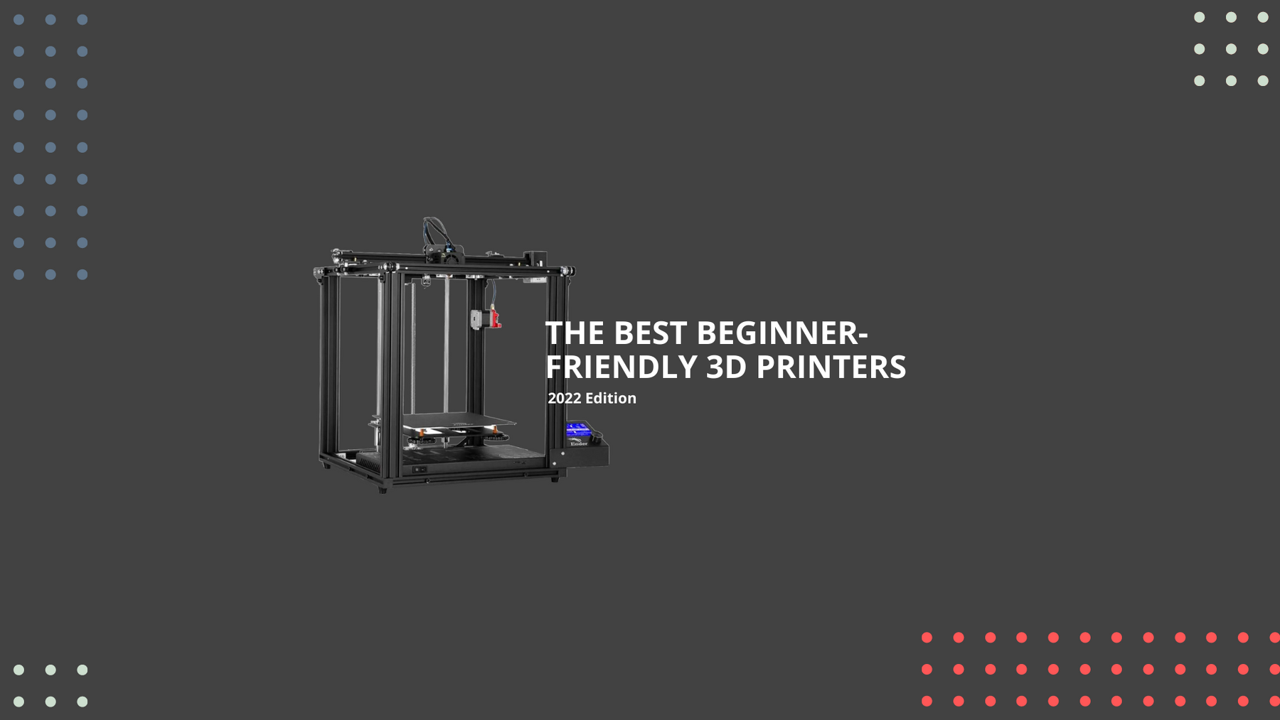 The Best Beginner Friendly 3D Printers 2022 Edition
