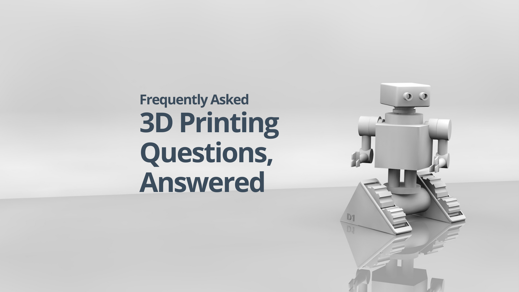 Frequently Asked 3D Printing Questions Answered